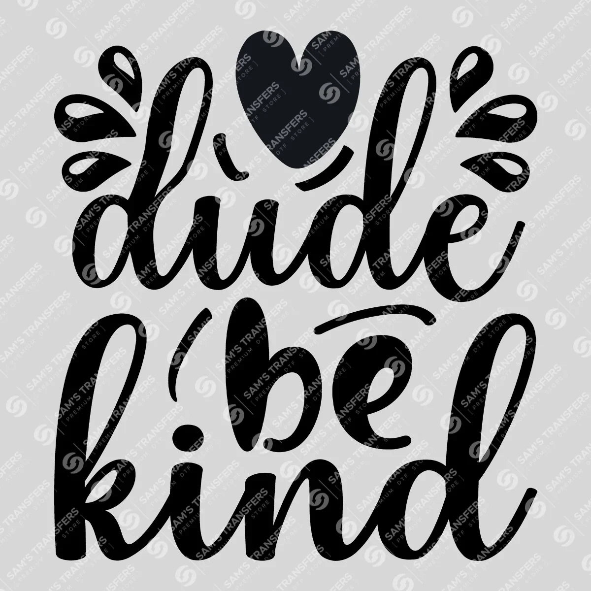 Apparel featuring a Dude Be Kind-themed DTF transfer.