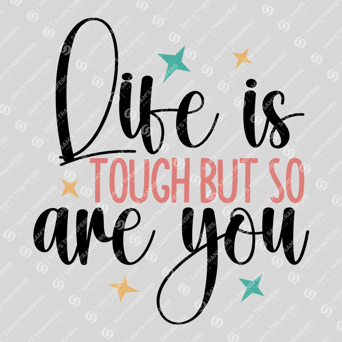Apparel featuring a Life Is Tough So Are You-themed DTF transfer.