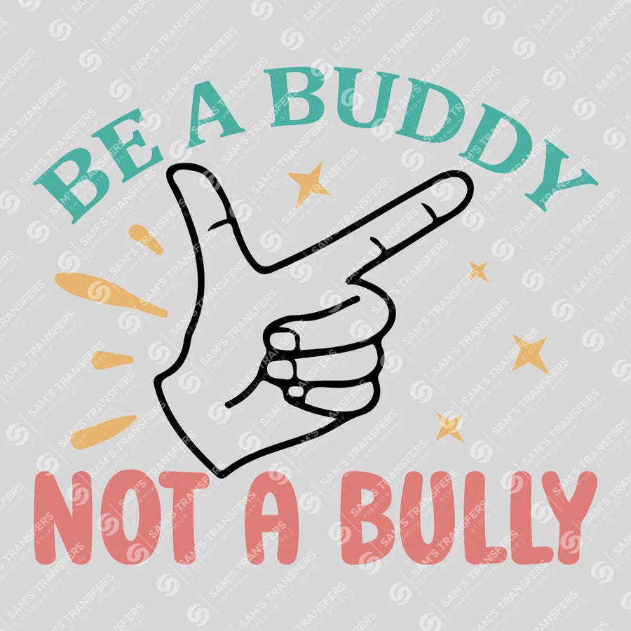 Be A Buddy Not A Bully Hand Ready-to-Press DTF Transfer | SAT10178