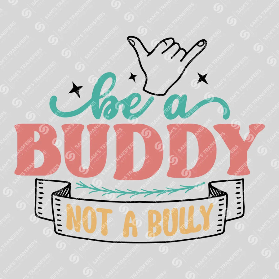 Be A Buddy Not A Bully Banner Ready-to-Press DTF Transfer | SAT10194