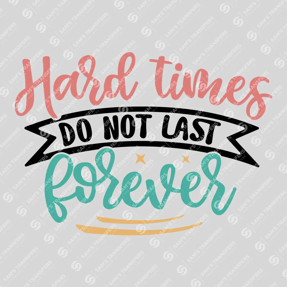 Apparel featuring a Hard Times Do Not Last Forever-themed DTF transfer.