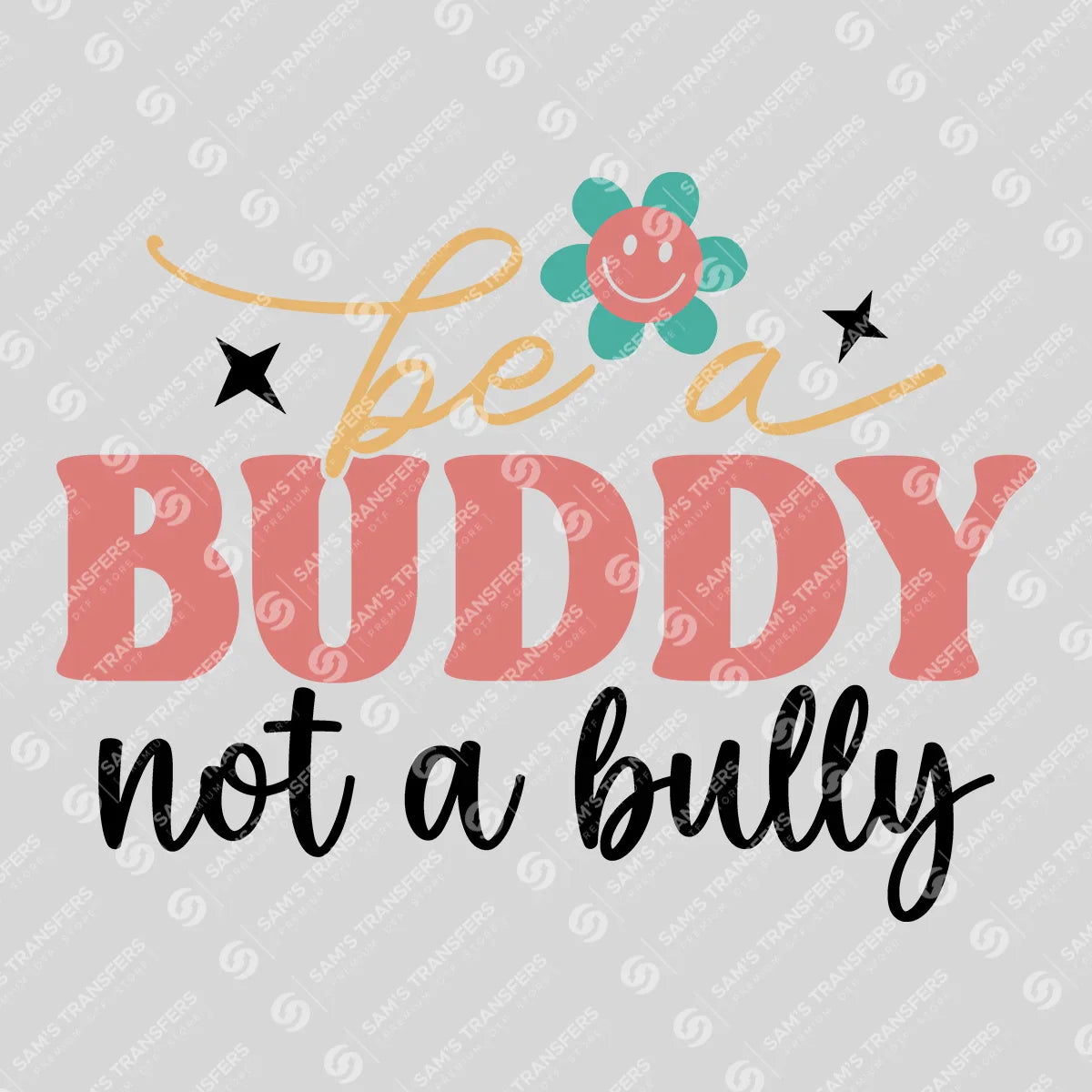 Apparel featuring a Be A Buddy Not A Bully Flower-themed DTF transfer.