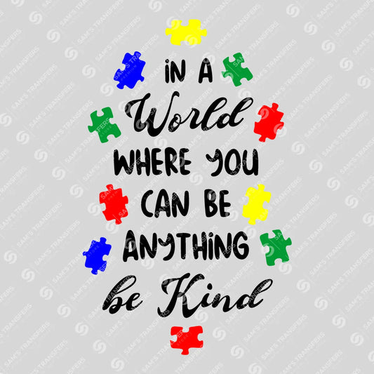Apparel featuring a In A World Be Kind Autism-themed DTF transfer.