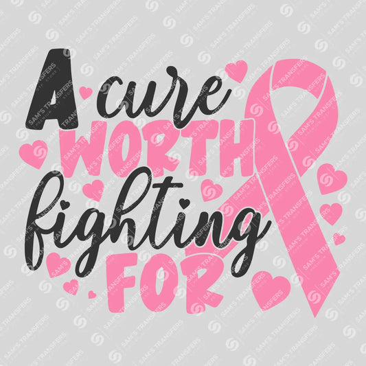 Apparel featuring a A Cure Worth Fighting For Script-themed DTF transfer.