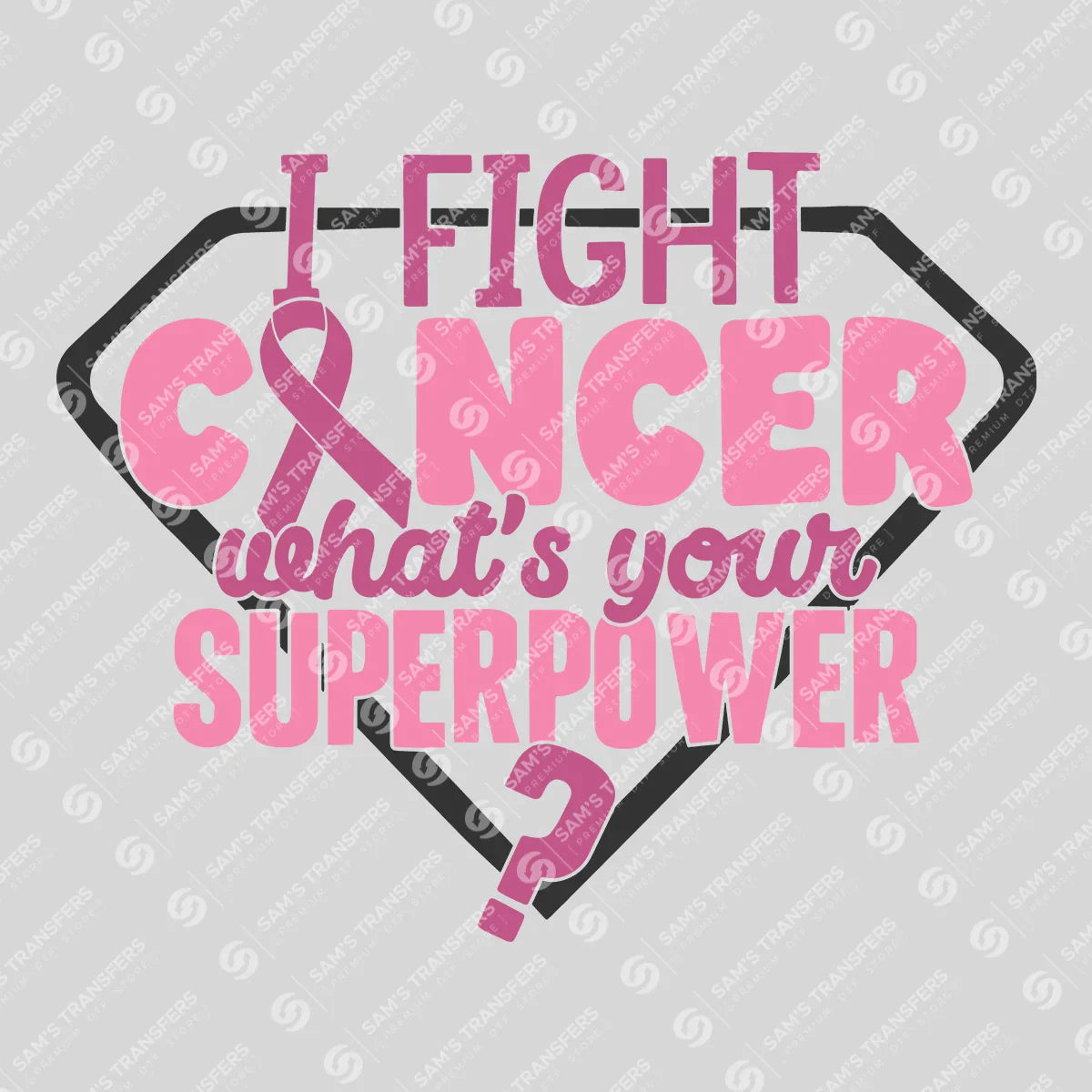 Apparel featuring a I Fight Cancer Whats Your Superpower-themed DTF transfer.