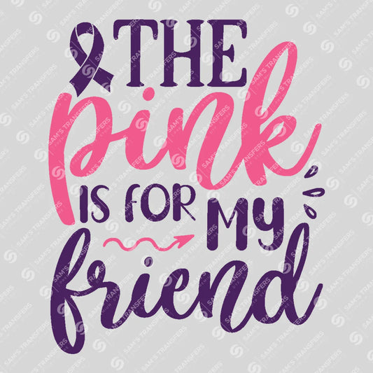 Apparel featuring a The Pink Is For My Friend-themed DTF transfer.