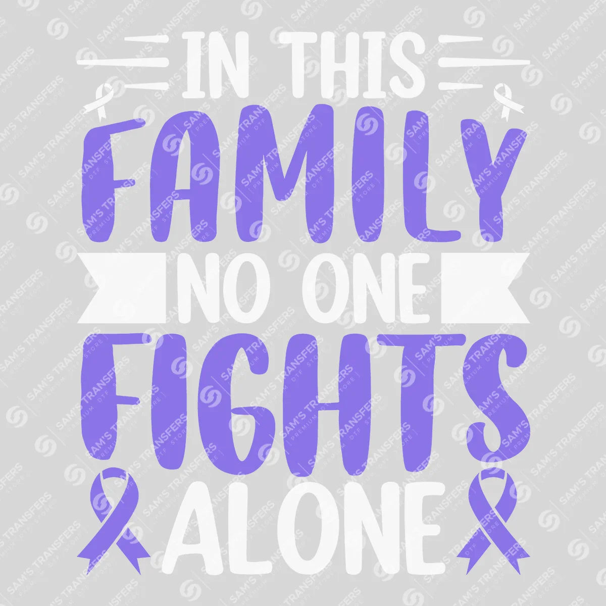 Apparel featuring a In This Family No One Fights Alone-themed DTF transfer.