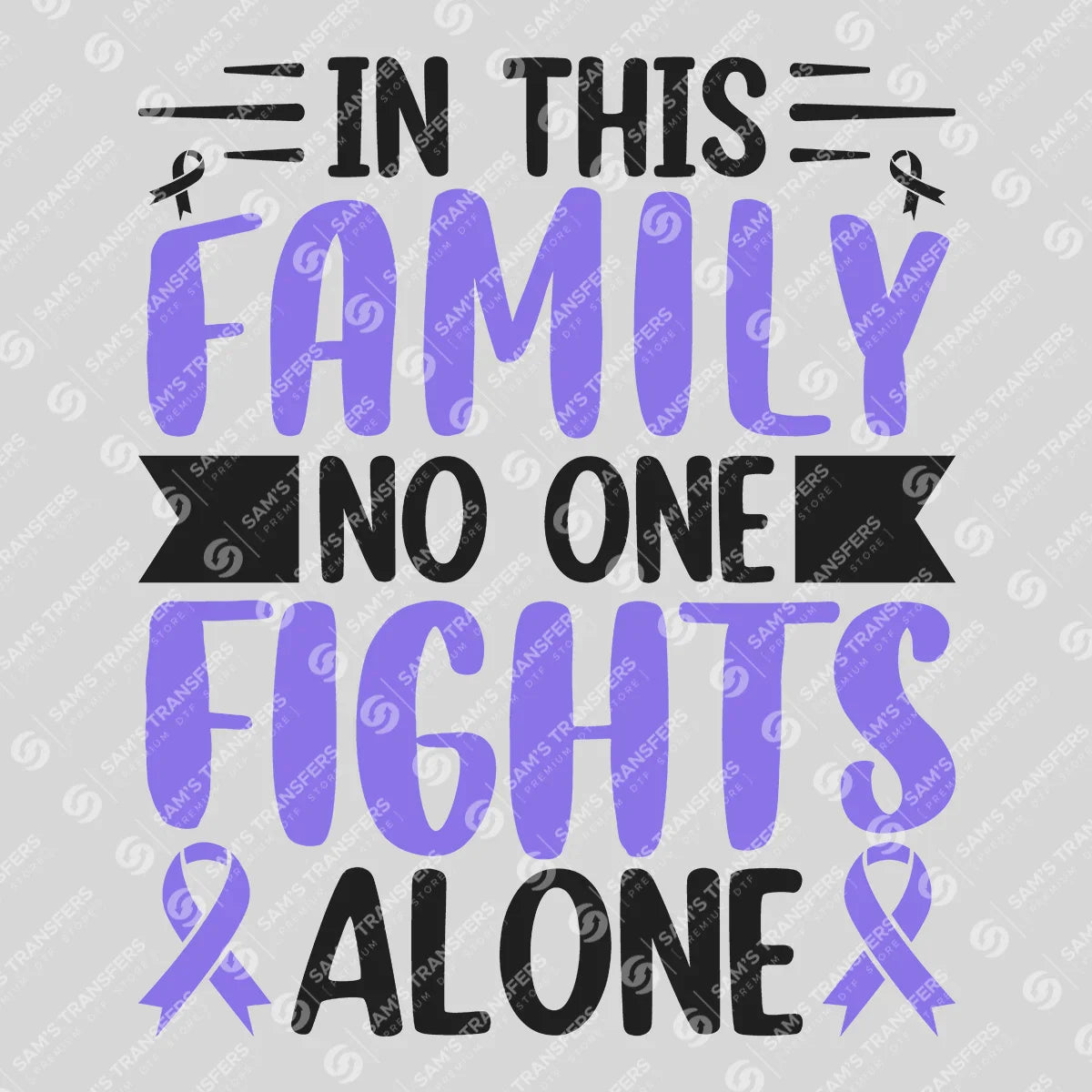 Apparel featuring a In This Family No One Fights Alone-themed DTF transfer.