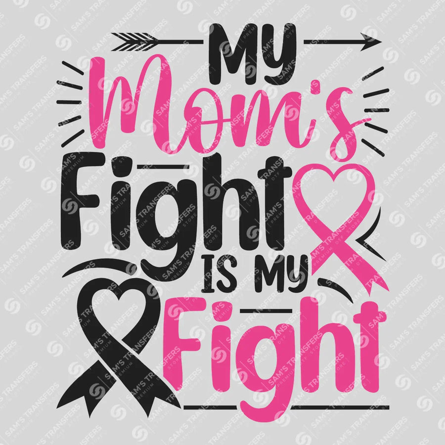 My Mom's Fight Is My Fight Ready-to-Press DTF Transfer | SAT10471