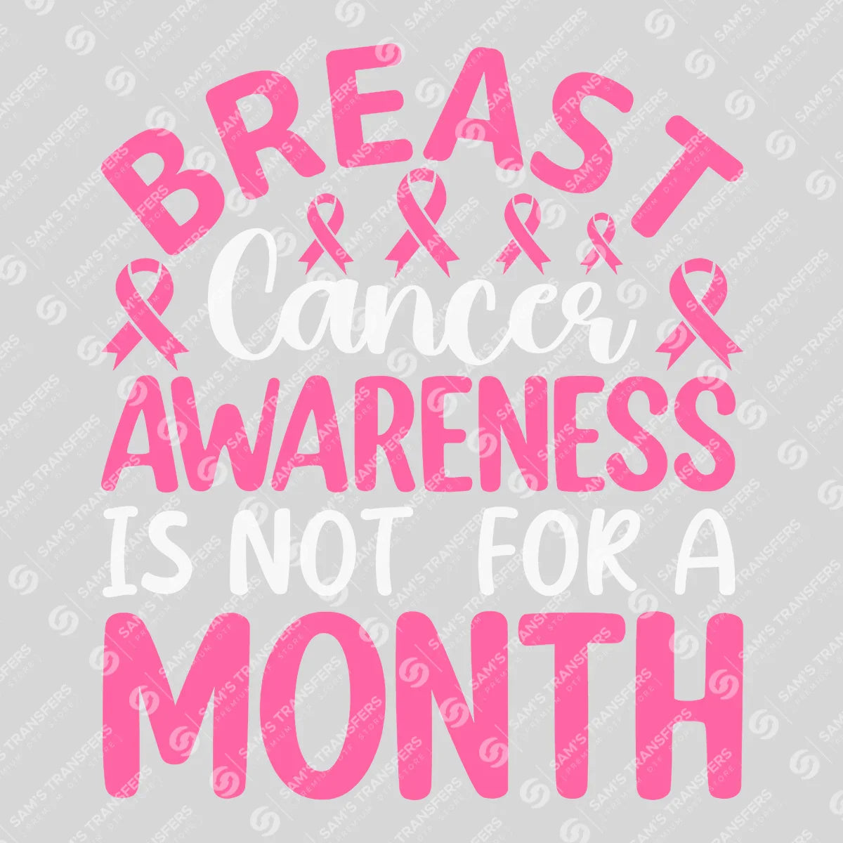 Apparel featuring a Breast Cancer Awareness Is Not For A Month-themed DTF transfer.