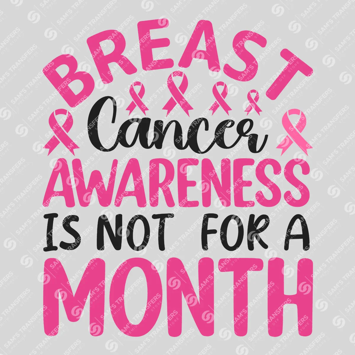 Apparel featuring a Breast Cancer Awareness Is Not For A Month-themed DTF transfer.