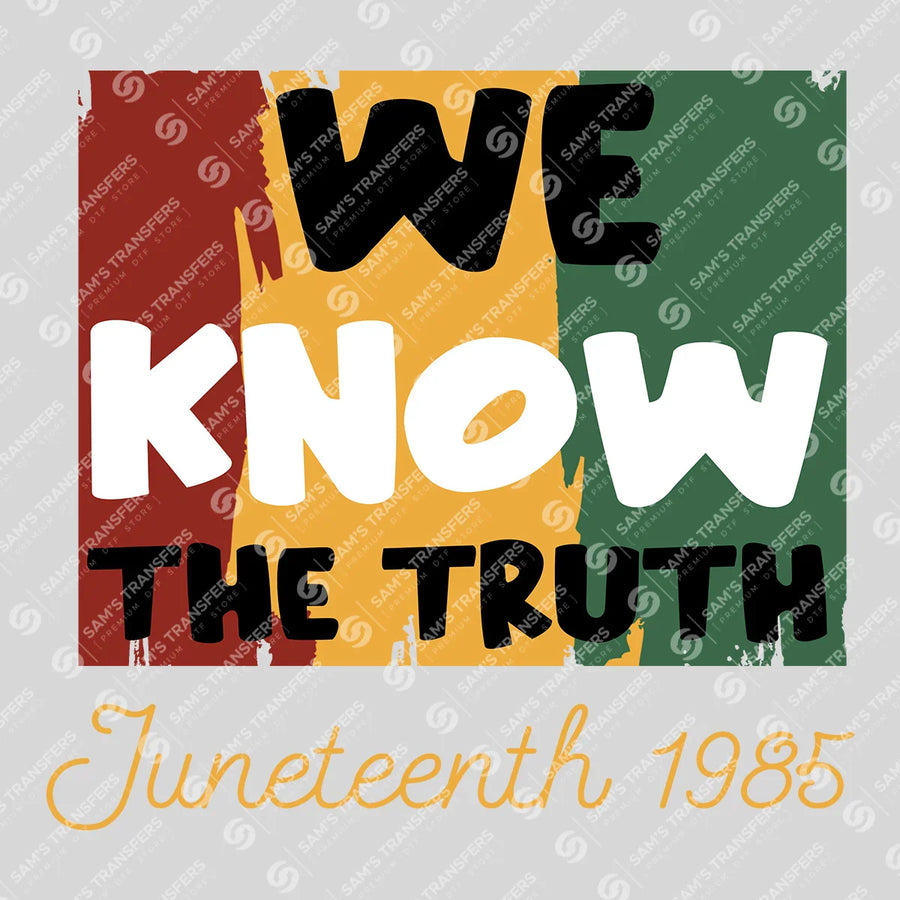 We Know The Truth Juneteenth Ready-to-Press DTF Transfer | SAT10570