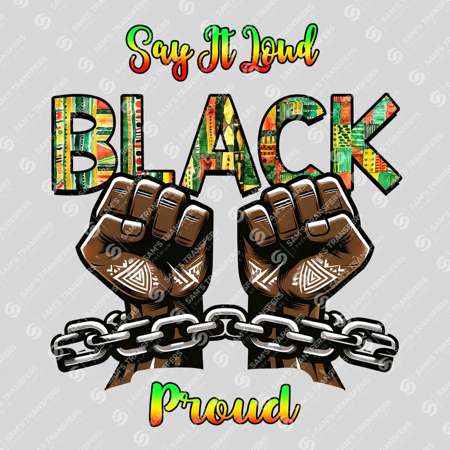 Say It Loud Black And Proud Ready-to-Press DTF Transfer | SAT10581