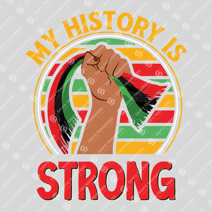 My History Is Strong Ready-to-Press DTF Transfer | SAT10760