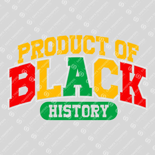 Apparel featuring a Product Of Black History-themed DTF transfer.