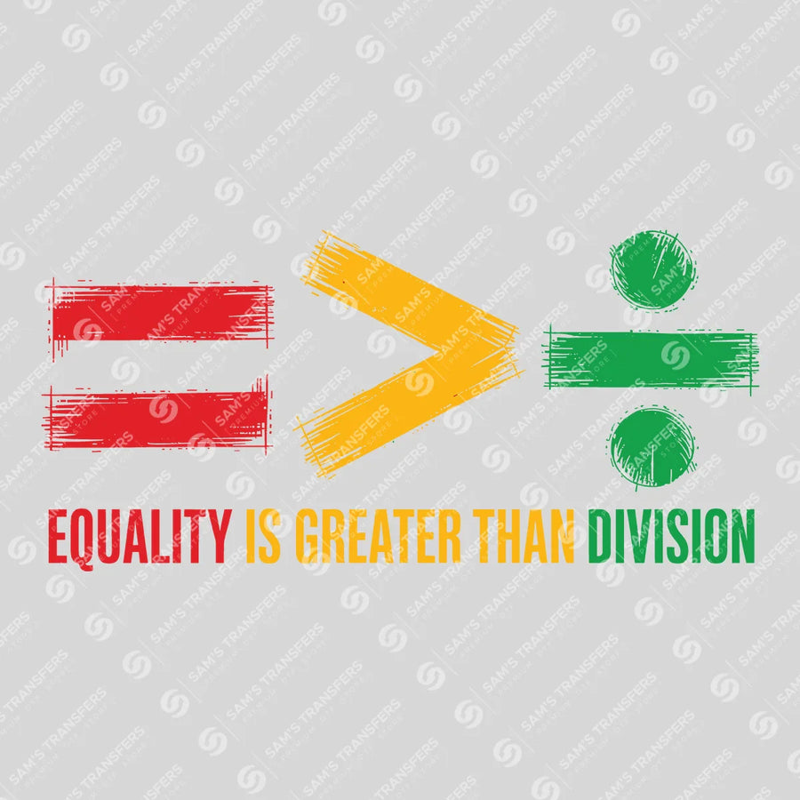 Equality Is Greater Than Division Ready-to-Press DTF Transfer | SAT10805