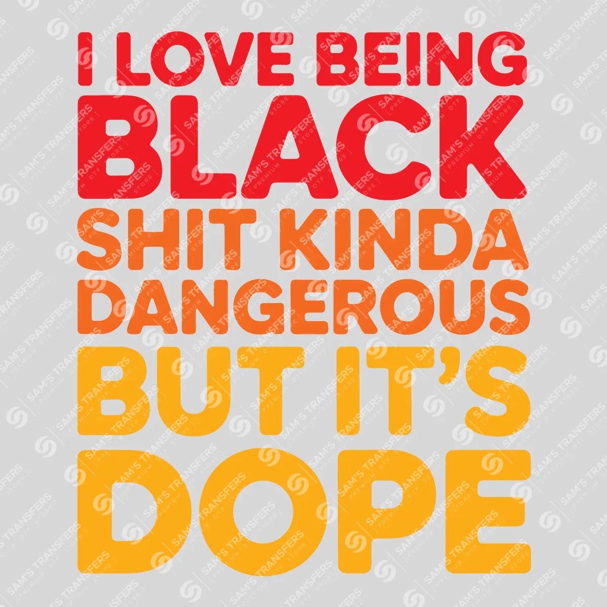 Apparel featuring a I Love Being Black It's Dope-themed DTF transfer.