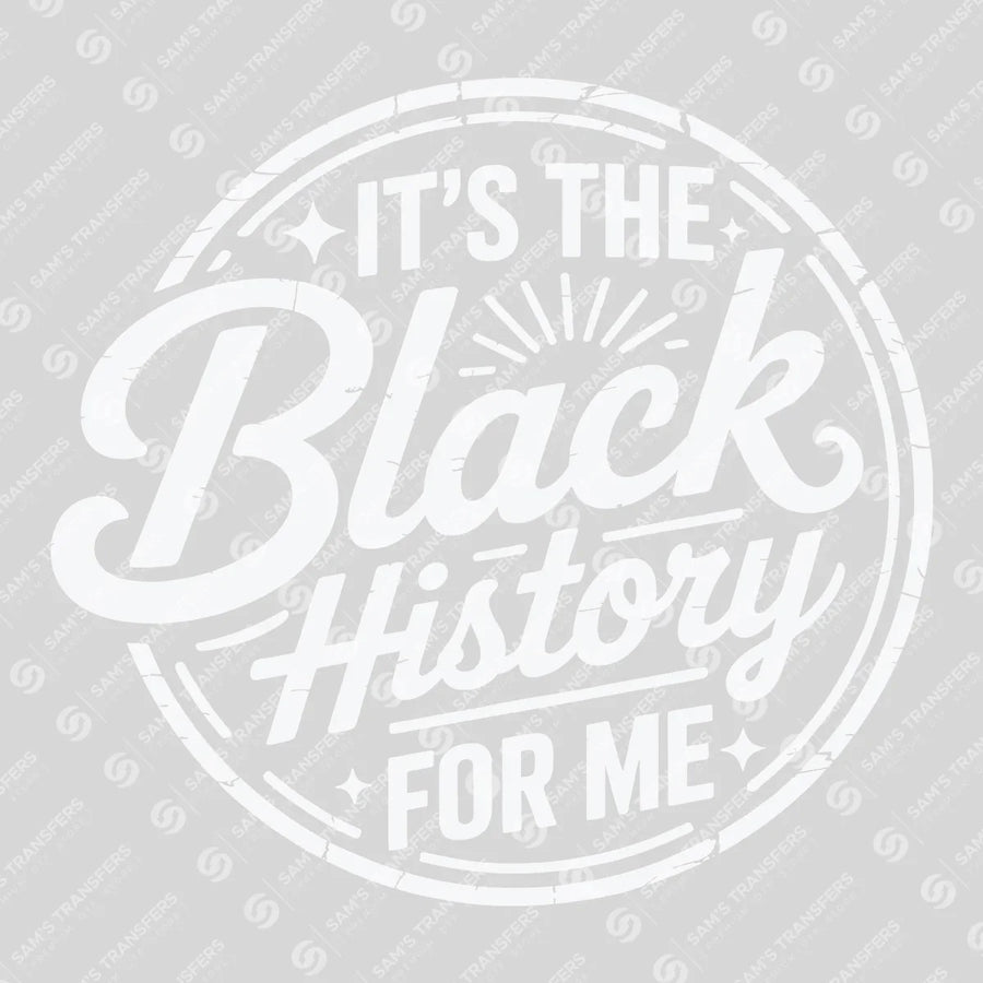 It's The Black History For Me Ready-to-Press DTF Transfer | SAT10813