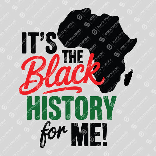 Apparel featuring a It's The Black History For Me-themed DTF transfer.