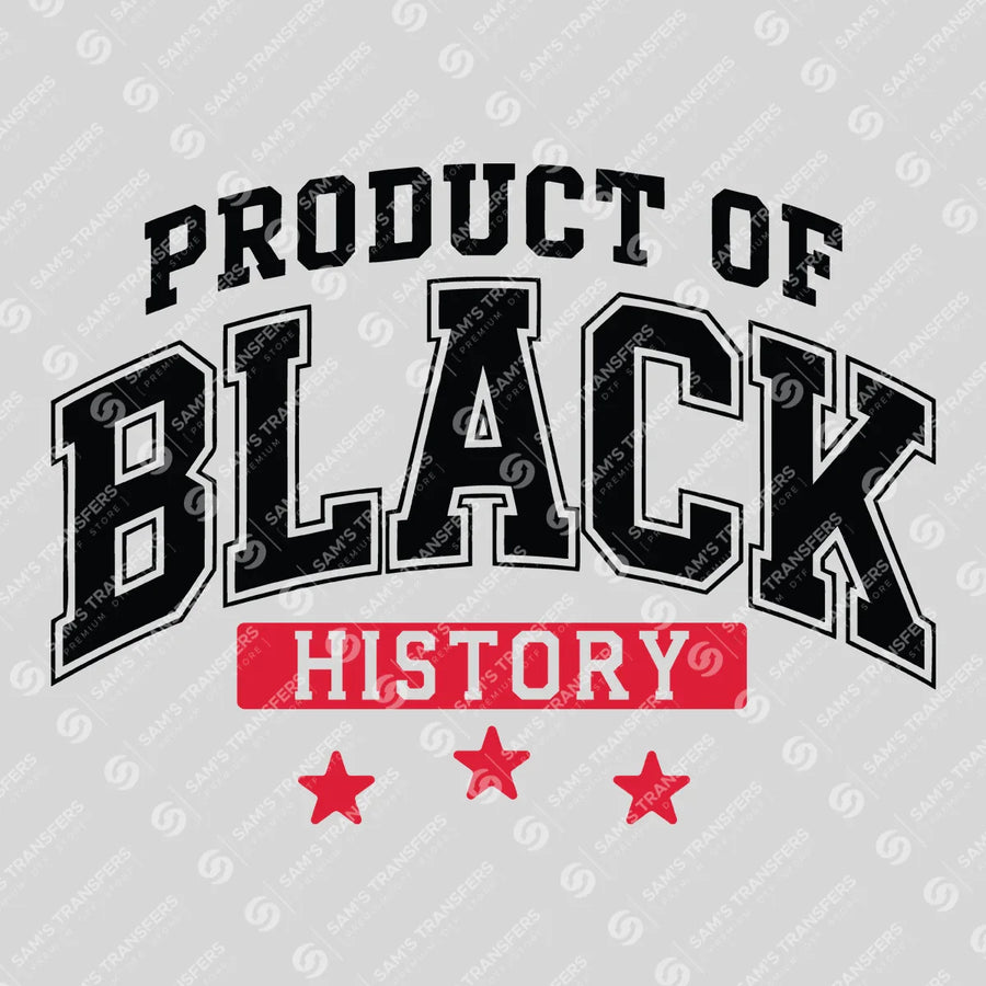 Product Of Black History Ready-to-Press DTF Transfer | SAT10828