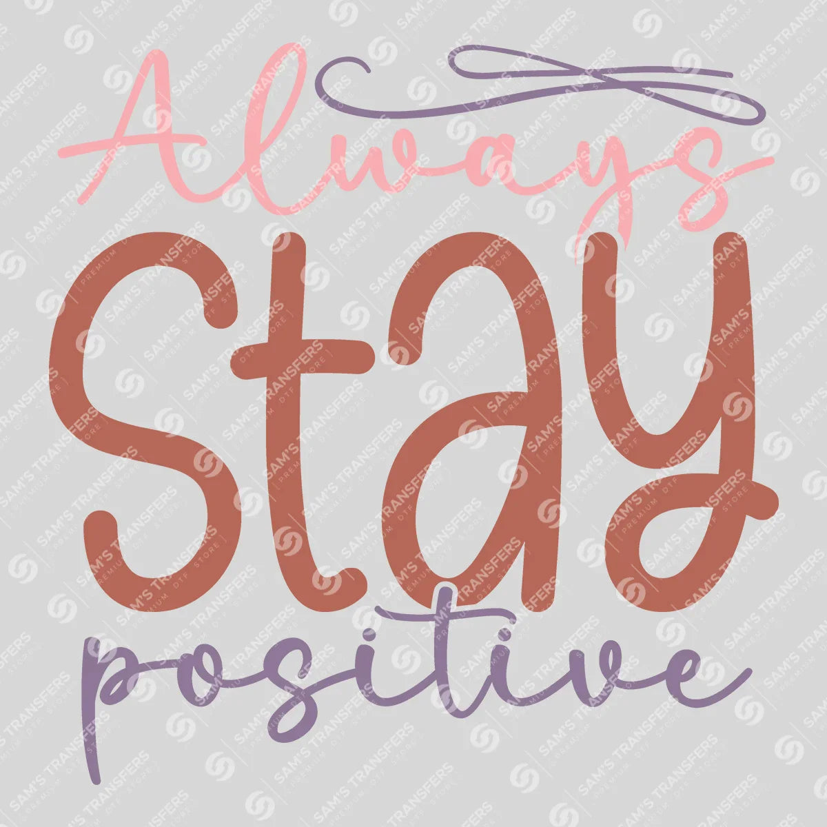 Apparel featuring a Always Stay Positive-themed DTF transfer.