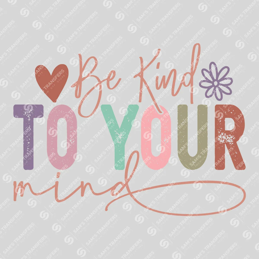 Be Kind To Your Mind Ready-to-Press DTF Transfer | SAT10908
