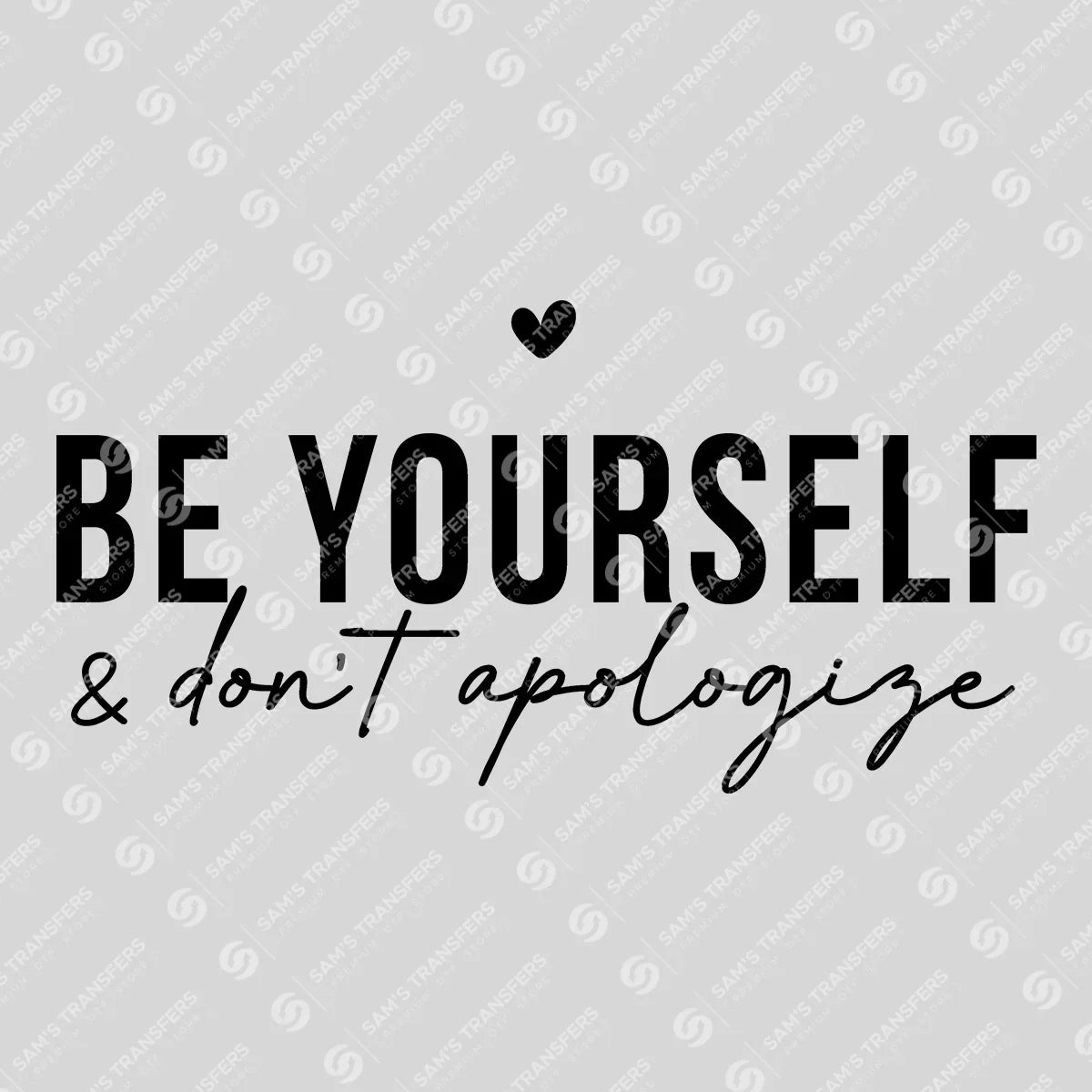 Apparel featuring a Be Yourself Don't Apologize-themed DTF transfer.