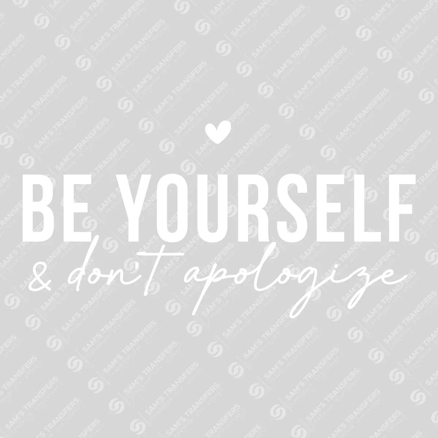 Be Yourself Don't Apologize Ready-to-Press DTF Transfer | SAT10912