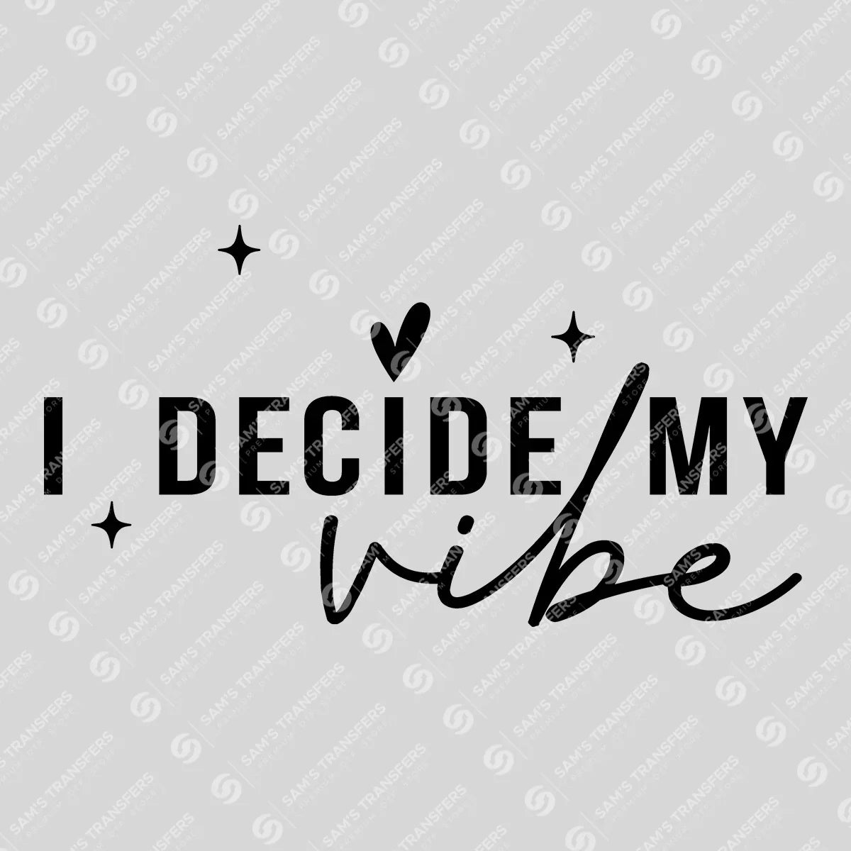 Apparel featuring a I Decide My Vibe-themed DTF transfer.