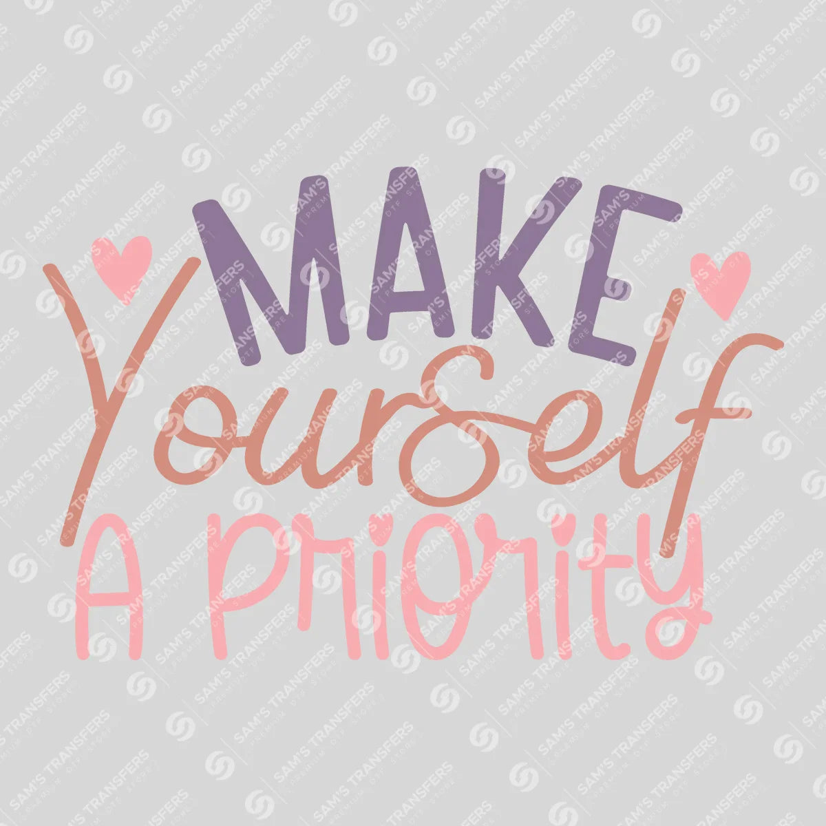 Apparel featuring a Make Yourself A Priority-themed DTF transfer.