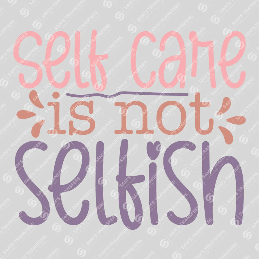 Self Care Is Not Selfish Ready-to-Press DTF Transfer | SAT10941