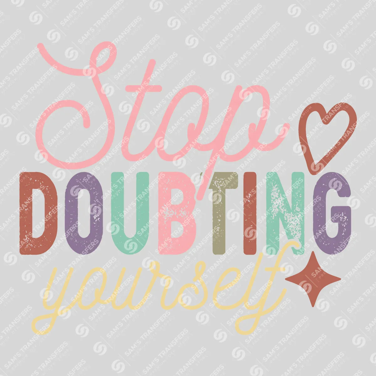Apparel featuring a Stop Doubting Yourself-themed DTF transfer.