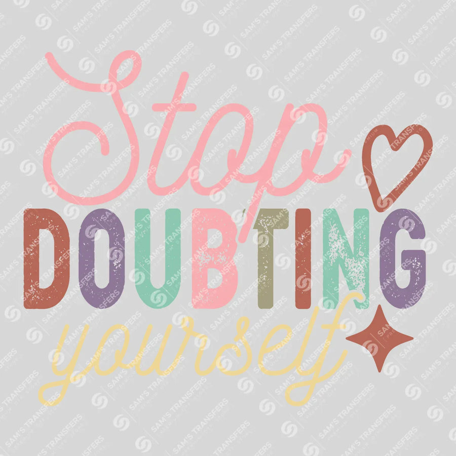 Stop Doubting Yourself Ready-to-Press DTF Transfer | SAT10947