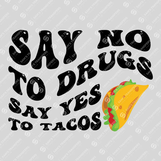Apparel featuring a Say No To Drugs Yes To Tacos-themed DTF transfer.
