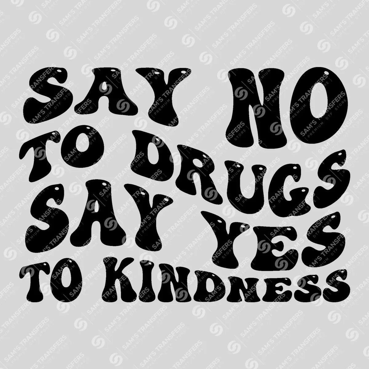 Apparel featuring a Say No To Drugs Yes To Kindness-themed DTF transfer.