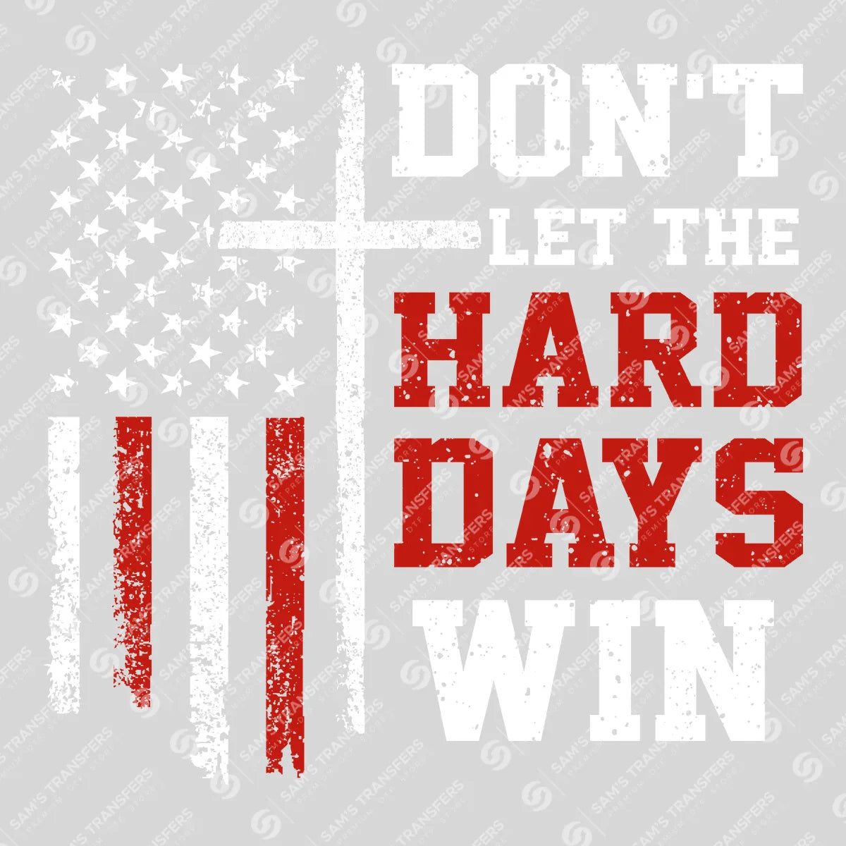 Apparel featuring a Don't Let The Hard Days Win-themed DTF transfer.
