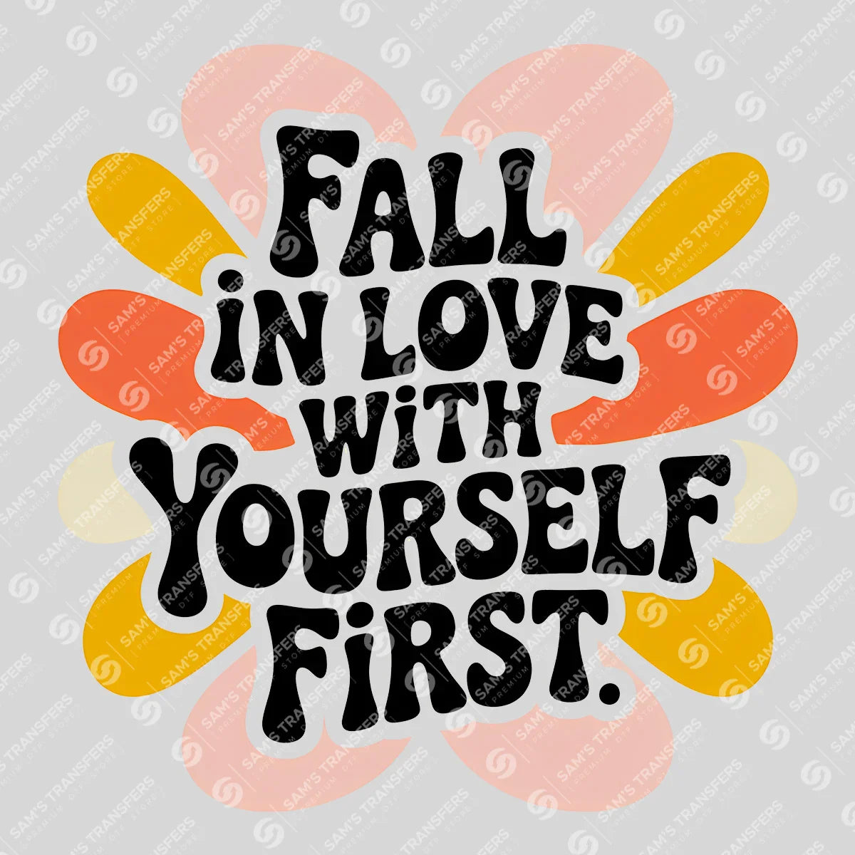 Apparel featuring a Fall In Love With Yourself First-themed DTF transfer.