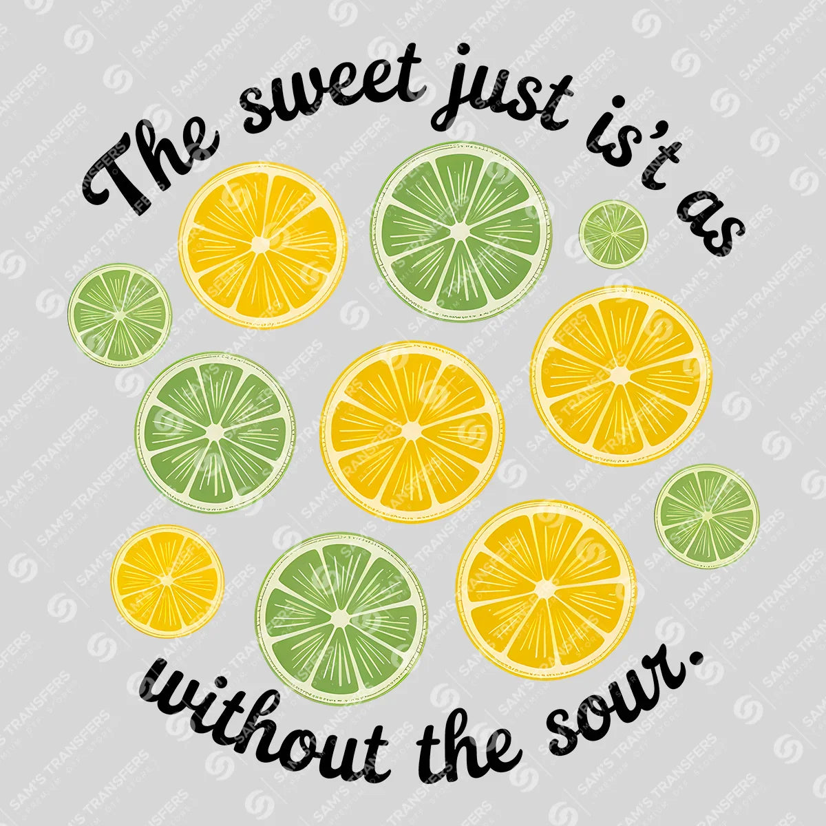 Apparel featuring a Sweet Isn't As Without The Sour-themed DTF transfer.