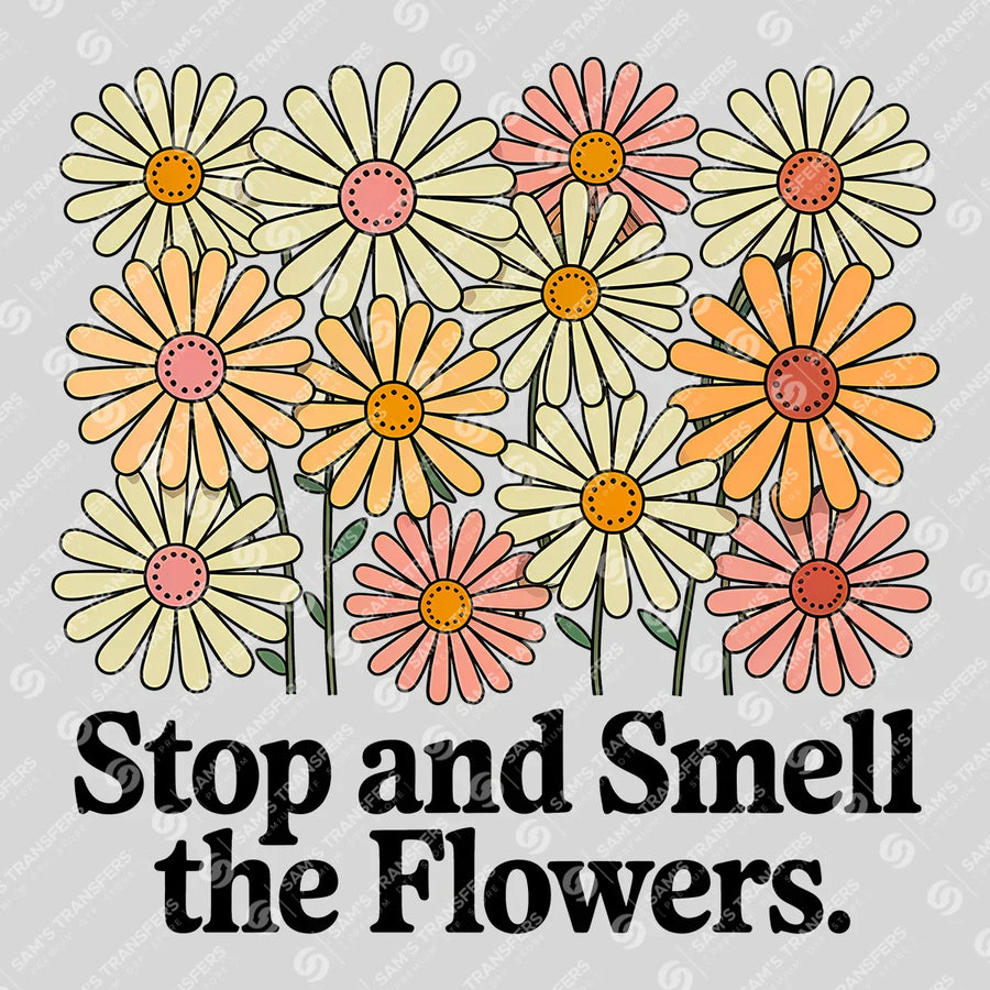 Stop And Smell The Flowers Ready-to-Press DTF Transfer | SAT11175