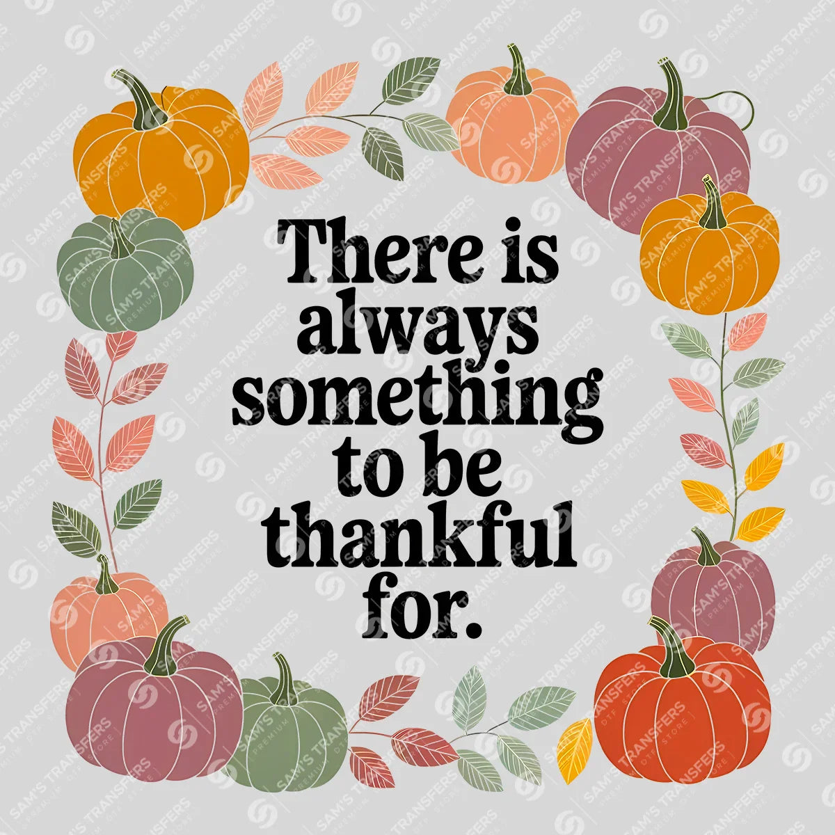 Apparel featuring a Always Something To Be Thankful For-themed DTF transfer.