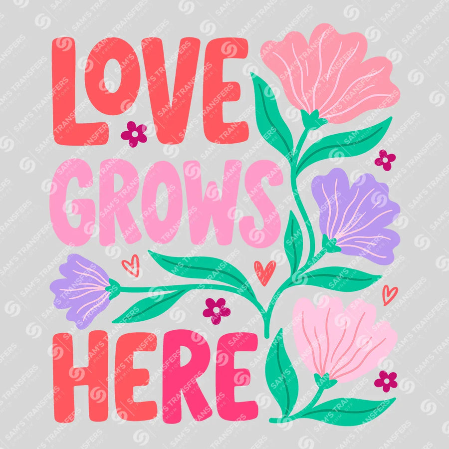 Love Grows Here Ready-to-Press DTF Transfer | SAT11218