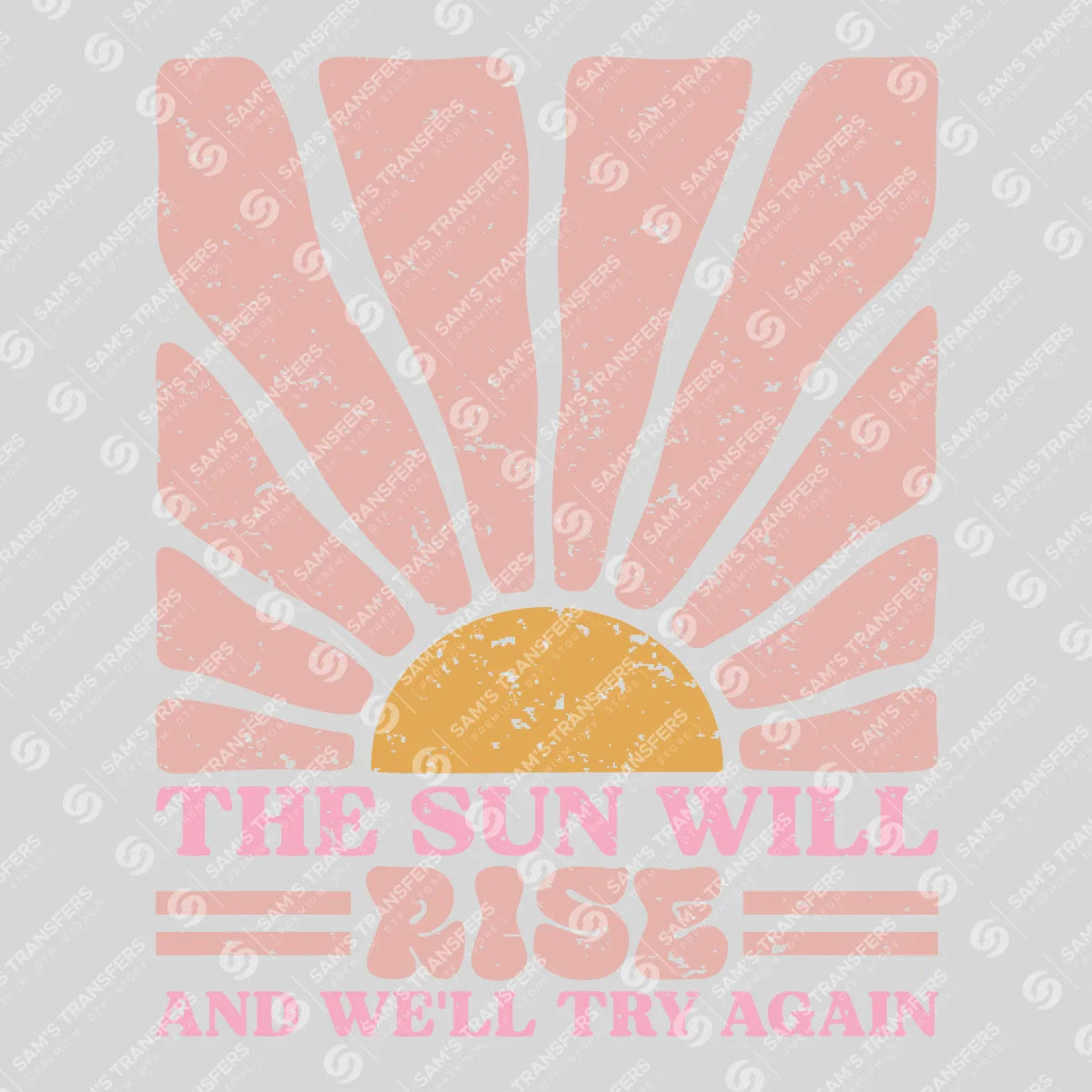 Apparel featuring a The Sun Will Rise And We'll Try Again-themed DTF transfer.