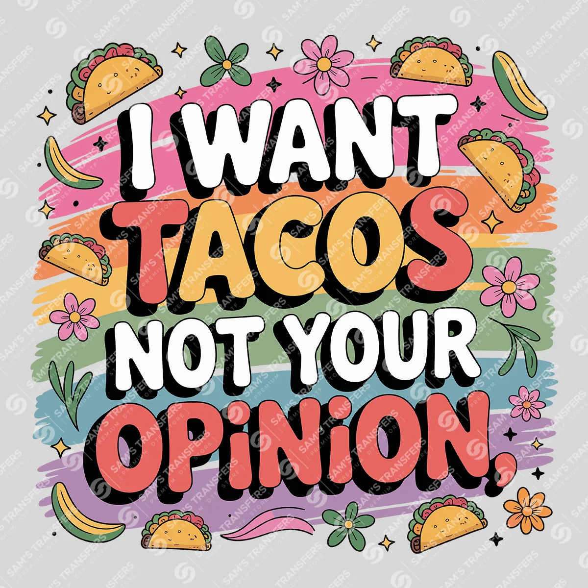 Apparel featuring a I Want Tacos Not Your Opinion-themed DTF transfer.