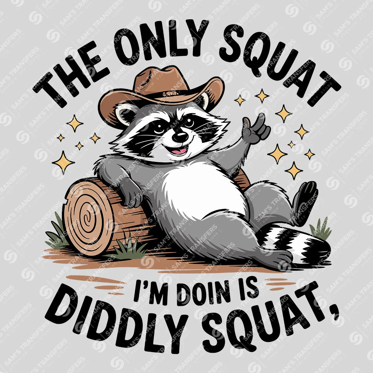 Apparel featuring a The Only Squat I'm Doin Is Diddly Squat-themed DTF transfer.