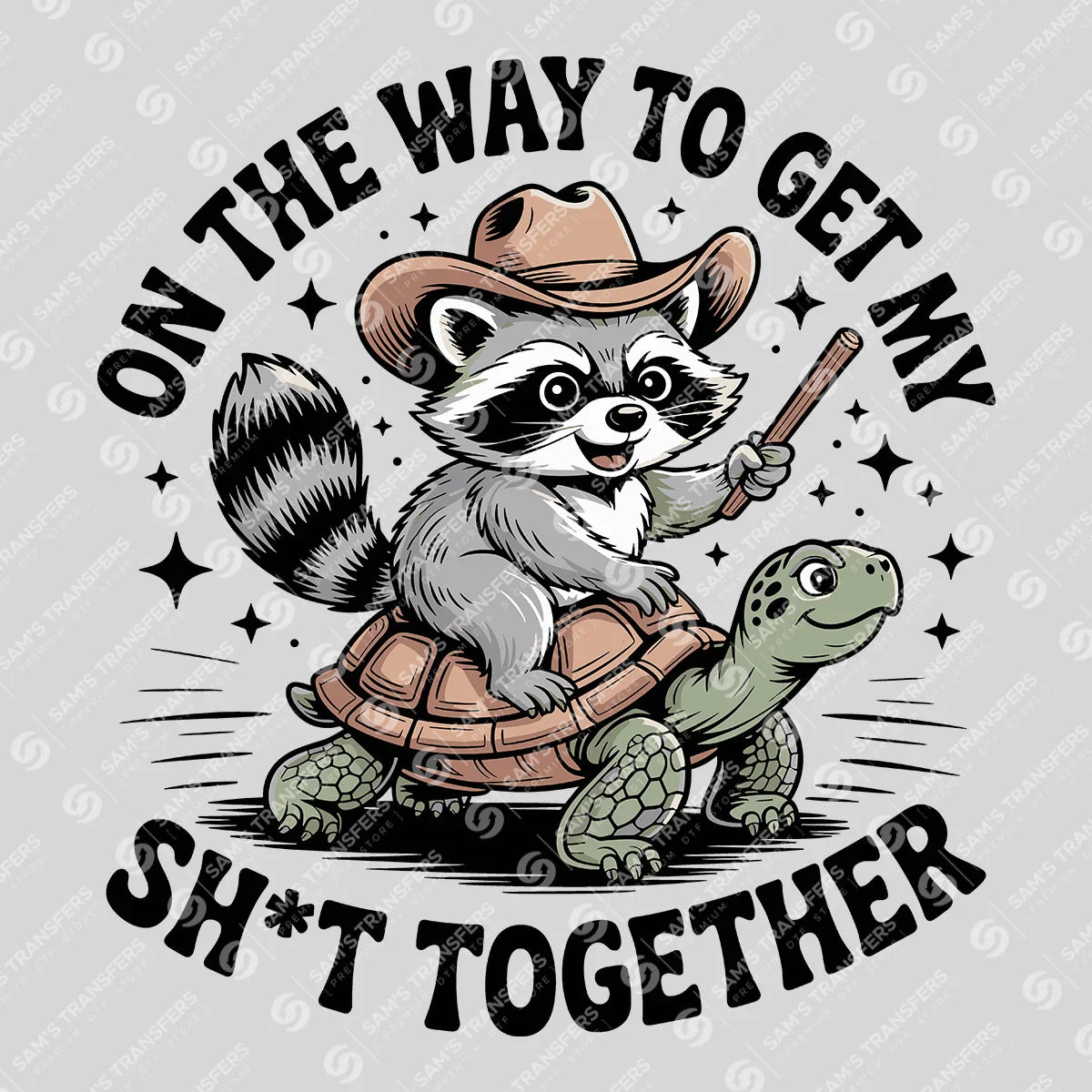 Apparel featuring a On The Way To Get My Sh*t Together-themed DTF transfer.