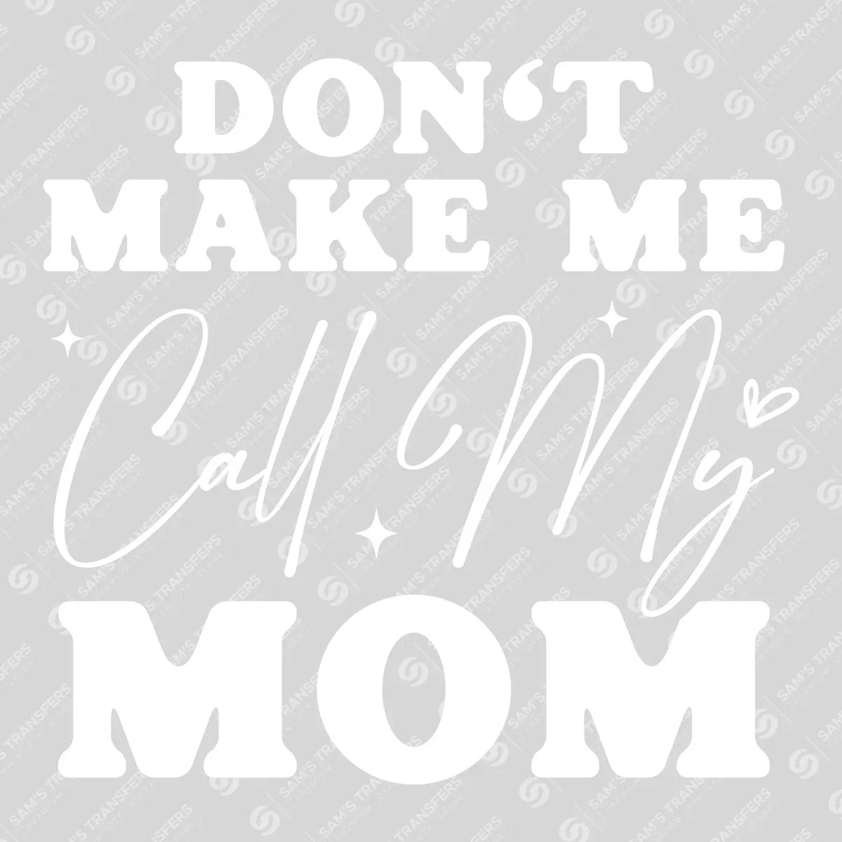 Apparel featuring a Don't Make Me Call My Mom-themed DTF transfer.