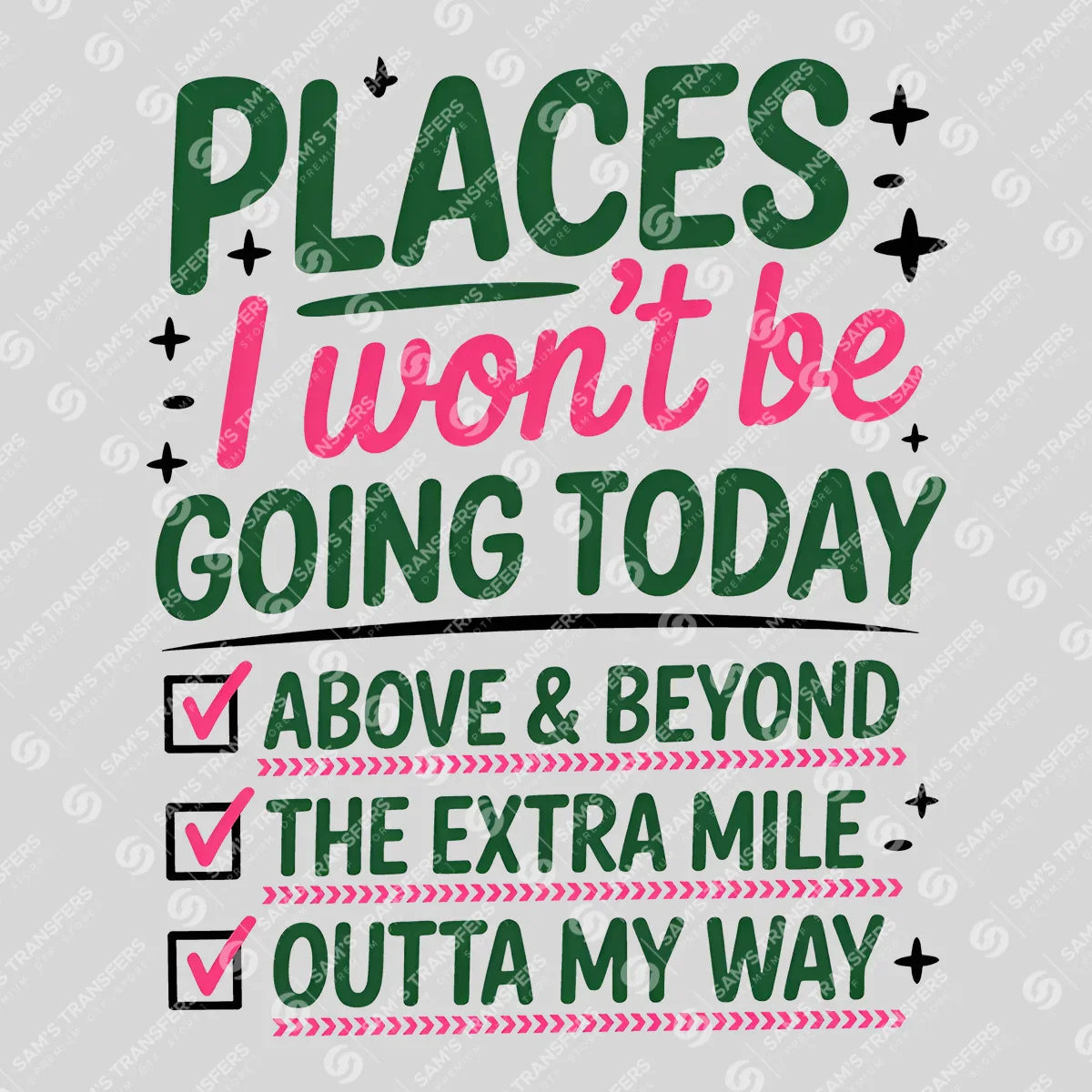 Apparel featuring a Places I Won't Be Going Today-themed DTF transfer.