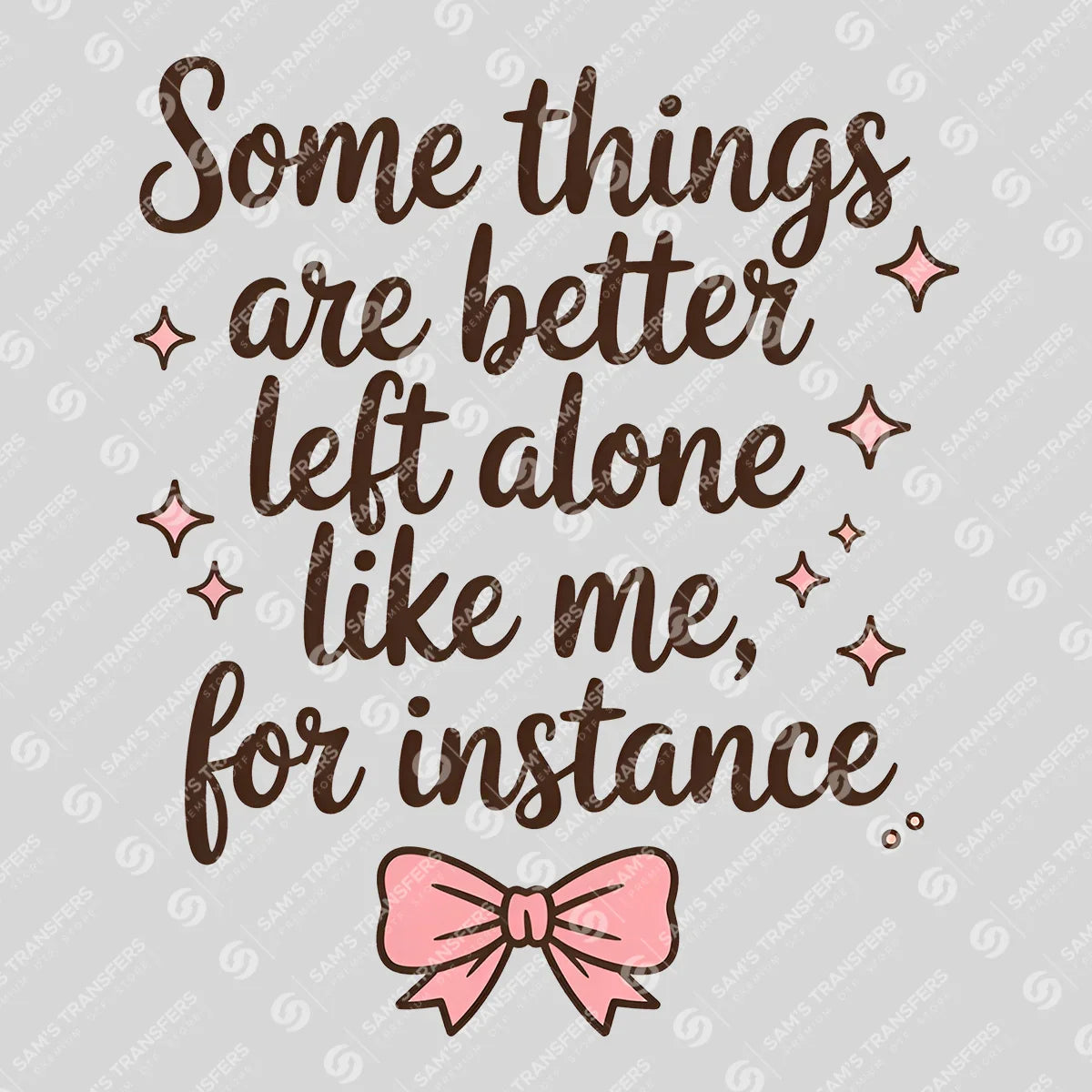 Apparel featuring a Some Things Are Better Left Alone-themed DTF transfer.