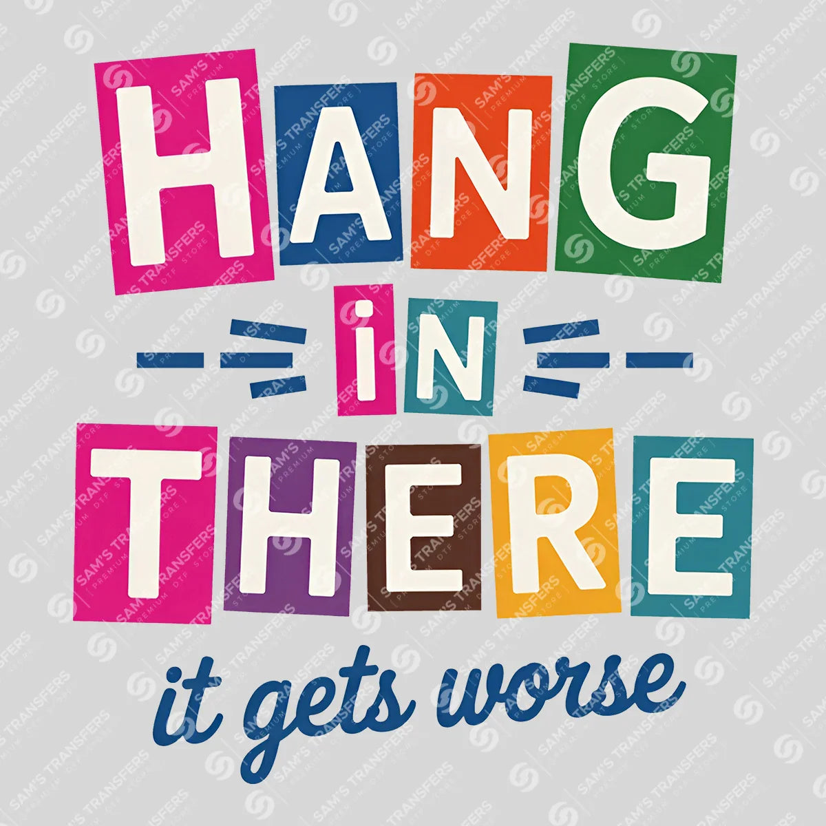 Apparel featuring a Hang In There It Gets Worse-themed DTF transfer.