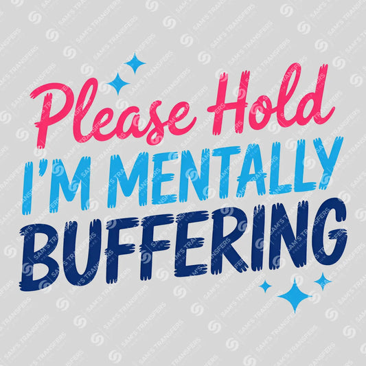 Apparel featuring a Please Hold I'm Mentally Buffering-themed DTF transfer.
